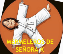 a cartoon of a woman doing a handstand with the words mermeleros de señora k below it