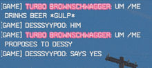 a screenshot of a video game that says turbo brownschagger um / me drinks beer * gulp *