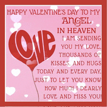 happy valentine 's day to my angel in heaven i am sending you my love kisses and hugs today and every day