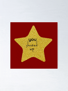 a gold star with the words you showed up on it