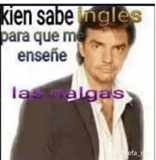 a picture of a man in a suit with the words kien sabe ingles para que me ensene las malgas