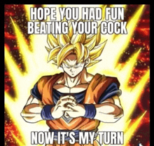 a picture of a cartoon character with the words `` hope you had fun beating your cock now it 's my turn ''