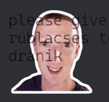 a sticker of a man with the words " please give rublacses to drank " written on it