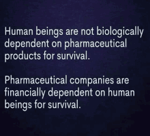 a poster that says human beings are not biologically dependent on pharmaceutical products for survival