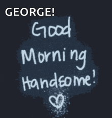 a sign that says george good morning handsome on it