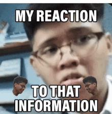 a man with glasses is making a funny face with the caption " my reaction to that information "