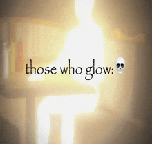 a blurred image of a person with the words those who glow above them