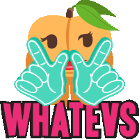 an illustration of a peach covering her face with her hands and the words whatevs