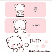 a cartoon of a teddy bear saying `` i 'm not fat , i 'm just ... fluffy ''