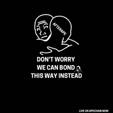 a black background with a drawing of a man and the words " don t worry we can bond this way instead "