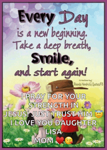 a poster that says " every day is a new beginning take a deep breath smile and start again ! "