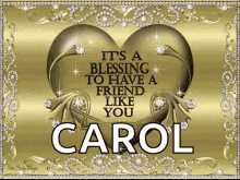 a card that says it 's a blessing to have a friend like you carol on it