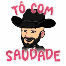 a cartoon of a man wearing a cowboy hat and the words to com saudade