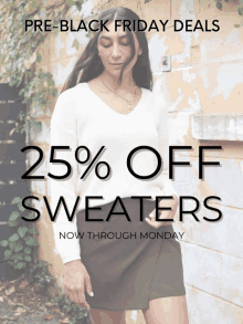 a woman in a white sweater stands in front of a wall with the words pre-black friday deals 25 % off sweaters