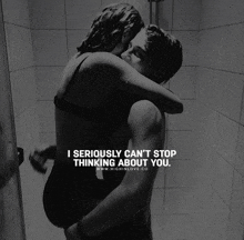 a black and white photo of a man and woman hugging with the caption " i seriously can 't stop thinking about you " below them