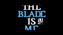 a black background with the words " the blade is in my " on it