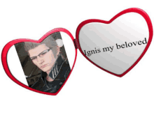 a heart shaped mirror with a picture of a man and the words " ignis my beloved "