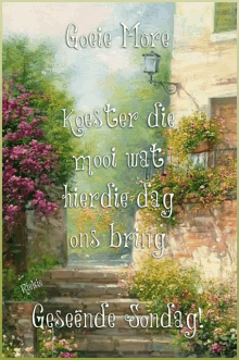 a painting of stairs and flowers with the words goeie more on it