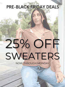 a woman sitting on a bench with a sweater that says 25 % off sweaters now through monday