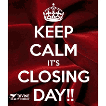 a sign that says keep calm it 's closing day by divine realty group