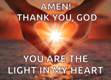 amen thank you god you are the light in my heart written on a picture