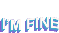 a white background with the words i 'm fine written in purple