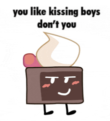 a cartoon drawing of a piece of cake with whipped cream on top and the words you like kissing boys don 't you