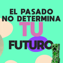 a green poster with the words el pasado no determina tu futuro