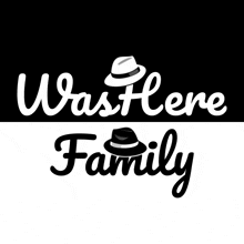 a black and white logo for was here family with a hat