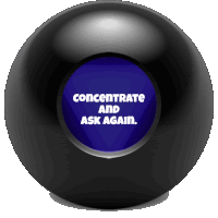 a magic ball that says concentrate and ask again on it