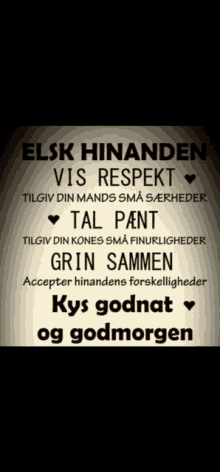 a black and white sign that says elsk hinanden vis respekt tal pant grin sammen accepter hinandens forskellighed kys godnat og godmorgen