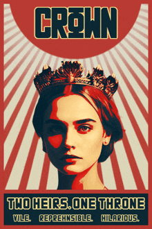 a poster with a woman wearing a crown and the words " two heirs one throne vile refreshable hilarious "