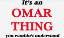 a poster that says " it 's an omar thing you wouldn 't understand "