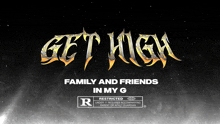 a poster that says get high family and friends in my g on it