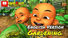 upin and ipin english version gardening is a cartoon about a boy and a caterpillar .