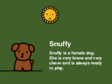 snuffy is a female dog and she is very brave and very clever