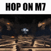 a screenshot of a video game with the words hop on m7 on top