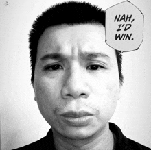 a black and white photo of a man with a speech bubble that says nah i 'd win