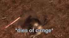 a video game character laying in the dirt with the words * dies of cringe *