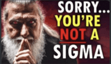 a man with a beard is holding his finger to his lips and says sorry you 're not a sigma