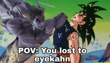 a cartoon of a man being attacked by a monster with the caption " pov you lost to eyekahn "