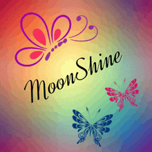 the word moonshine is on a colorful background with three butterflies