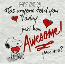 a picture of snoopy holding a heart with the words " my son has anyone told you today just how awesome "