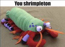 a stuffed animal with the words you shrimpleton written on it