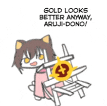 a cartoon of a cat holding a chair that says gold looks better anyway aruji-dono !