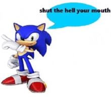 sonic the hedgehog is standing next to a blue speech bubble that says `` shut the hell your mouth '' .