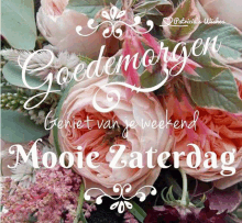 a greeting card with flowers and the words goedemargen geniet van je weekend