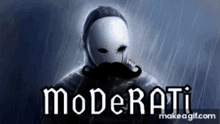 a man with a mustache wearing a white mask and the word moderati