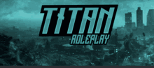 a poster for titan roleplay shows a city in the background