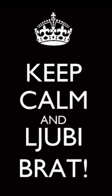 a poster that says keep calm and ljubi brat with a crown